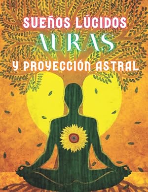 Sue&ntilde;os L&uacute;cidos, Auras y Proyecci&oacute;n Astral: Gu&iacute;a Esot&eacute;rica que incluye Diario Personal para anotar tus progresos (INTERIOR EN COLOR)