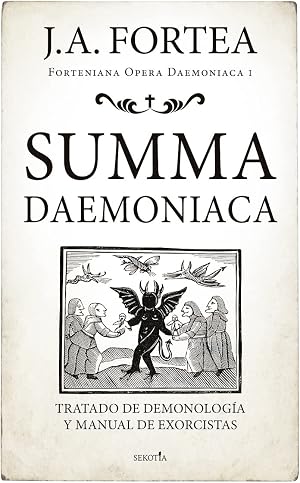 Summa Daemoniaca; Tratado de demonolog&iacute;a y manual de exorcistas (Fortenieana Opera Daemoniaca)