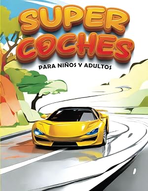 Super Coches para Ni&ntilde;os y Adultos: Cuaderno de colorear para relajaci&oacute;n para ni&ntilde;os, adultos por igual chicos y amantes de los coches, 54 p&aacute;ginas para ... que muestran una variedad de autos queridos .