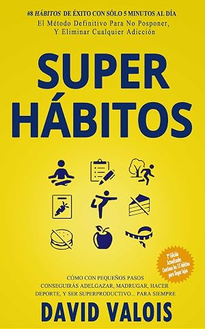 SUPER H&Aacute;BITOS: Tu Capacidad de Conseguir la Vida que Quieres se Multiplicar&aacute; X10 si Cambias Tus H&aacute;bitos