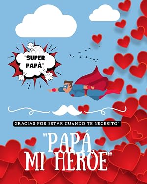 &iexcl;Super Papa! "Feliz d&iacute;a Papa" Gracias por estar cuando lo necesito: Libro Personalizado Para Papa Para Rellenar; Regalo Para el D&iacute;a del Padre, Cumplea&ntilde;os o Navidad