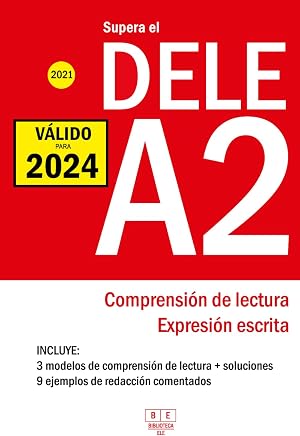 Supera el DELE A2 - 2021 - Comprensi&oacute;n de Lectura y Expresi&oacute;n Escrita: 3 modelos de Comprensi&oacute;n de Lectura y Expresi&oacute;n Escrita. 9 ejemplos de ... del examen DELE espa&ntilde;ol. (Biblioteca ELE)