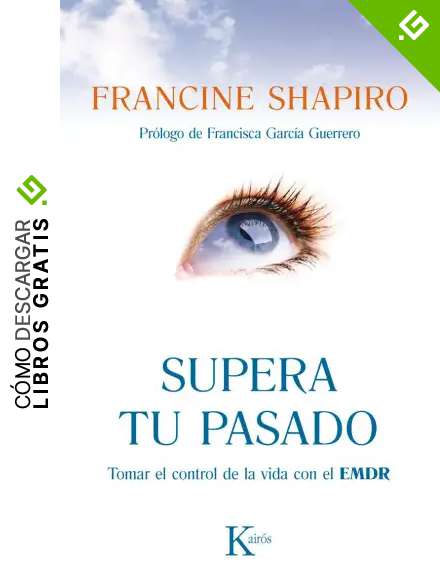 Supera tu pasado: Tomar el control de la vida con el EMDR (Psicolog&iacute;a)