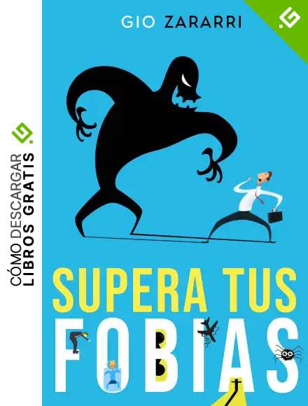 SUPERA TUS FOBIAS: La ANSIEDAD y el MIEDO. Descubre c&oacute;mo nacen las fobias m&aacute;s comunes (FOBIA SOCIAL, AGORAFOBIA, MIEDO A CONDUCIR y muchas otras) y aprende a ponerles remedio