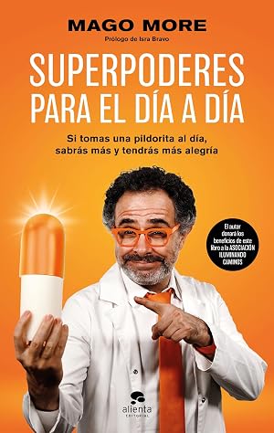 Superpoderes para el d&iacute;a a d&iacute;a: Si tomas una pildorita al d&iacute;a, sabr&aacute;s m&aacute;s y tendr&aacute;s m&aacute;s alegr&iacute;a (Alienta)
