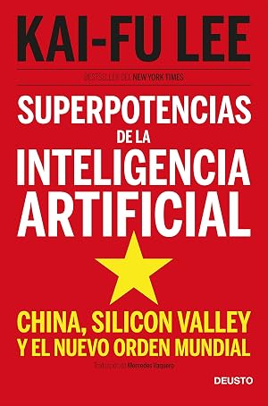 Superpotencias de la inteligencia artificial: China, Silicon Valley y el nuevo orden mundial (Sin colecci&oacute;n)
