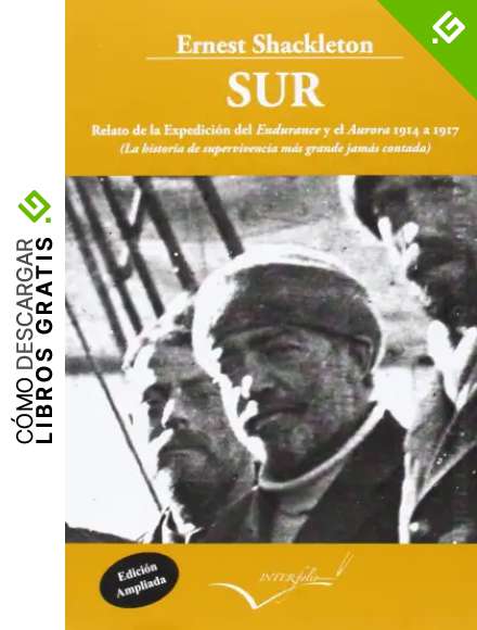 Sur. Relato de la Expedici&oacute;n del Endurance y el Aurora 1914-1917: La historia de supervivencia m&aacute;s grande jam&aacute;s contada (Leer y Viajar)