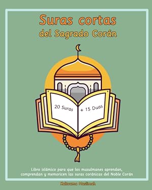Suras cortas del Sagrado Cor&aacute;n: Libro isl&aacute;mico para que los musulmanes aprendan, comprendan y memoricen las suras cor&aacute;nicas del Noble Cor&aacute;n (Learn More about Islam)