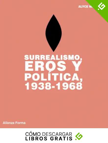 Surrealismo, Eros y pol&iacute;tica, 1938-1968 (Alianza Forma (Af) - Serie Especial)