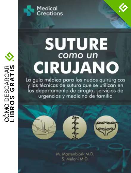 SUTURE COMO UN CIRUJANO: La Gu&iacute;a M&eacute;dica para los Nudos Quir&uacute;rgicos y las T&eacute;cnicas de Sutura que se utilizan en los Departamento de Cirug&iacute;a, Servicios de Urgencias y Medicina de familia