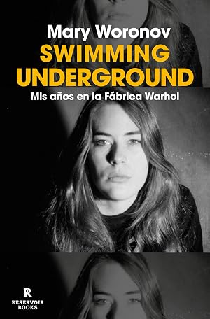 Swimming Underground: Mis a&ntilde;os en la F&aacute;brica Warhol (Reservoir Narrativa)