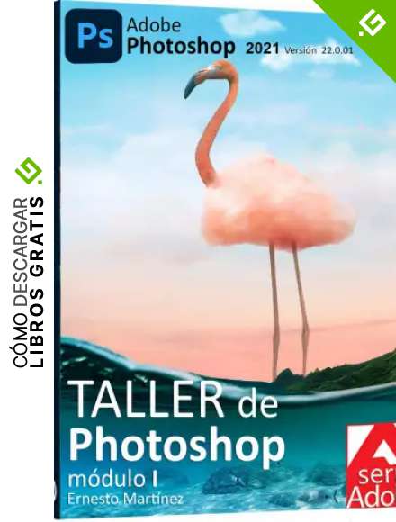 Taller de Photoshop. m&oacute;dulo 1.: Arquitectura General, Paneles y Herramientas de la Aplicaci&oacute;n. (Edici&oacute;n y Dise&ntilde;o de Imagen.)
