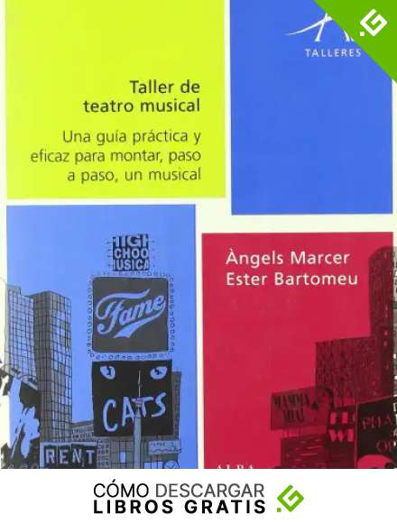 Taller de teatro musical: Una gu&iacute;a pr&aacute;ctica y eficaz para montar, paso a paso, un musical (Talleres)