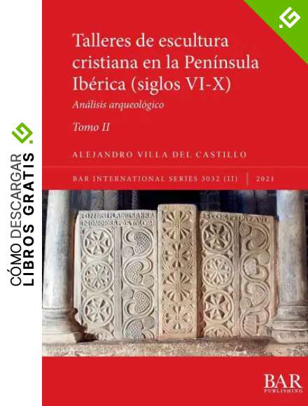 Talleres de escultura cristiana en la pen&iacute;nsula Ib&eacute;rica (siglos VI-X). Tomo II.: An&aacute;lisis arqueol&oacute;gico (3032) (International)