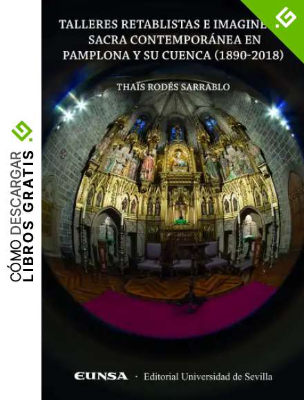 Talleres retablistas e imaginer&iacute;a sacra contempor&aacute;nea en Pamplona y su cuenca: (1890-2018) (Fuera de colecci&oacute;n)