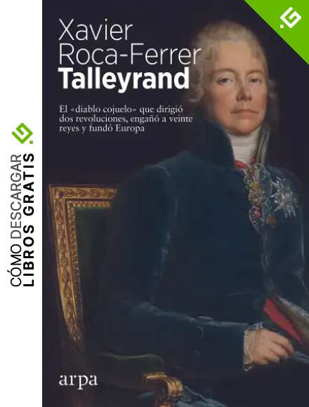 Talleyrand: El &laquo;diablo cojuelo&raquo; que dirigi&oacute; dos revoluciones, enga&ntilde;&oacute; a veinte reyes y fund&oacute; Europa