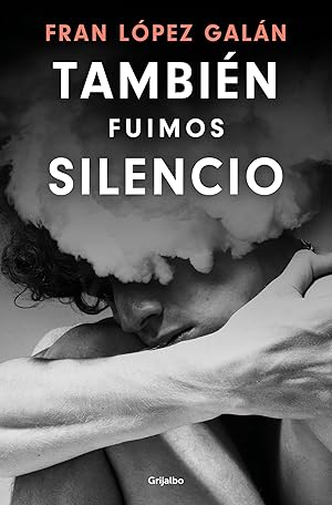 También fuimos silencio (Grijalbo Narrativa)