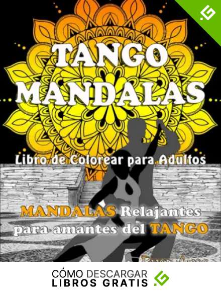 TANGO MANDALAS. Libro de Colorear para Adultos. MANDALAS relajantes para amantes del TANGO.: Original libro de mandalas para relajarse y disfrutar del tango. Arte Terapia, Antiestr&eacute;s.