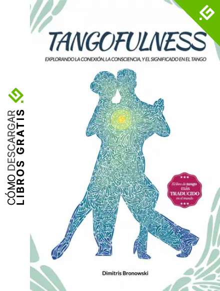 Tangofulness: Explorando la conexi&oacute;n, la consciencia, y el sentido en el tango