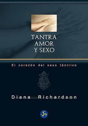 Tantra, amor y sexo: El coraz&oacute;n del sexo t&aacute;ntrico (Neo-Sex)