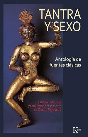 Tantra y sexo: Antolog&iacute;a de fuentes cl&aacute;sicas (Cl&aacute;sicos)