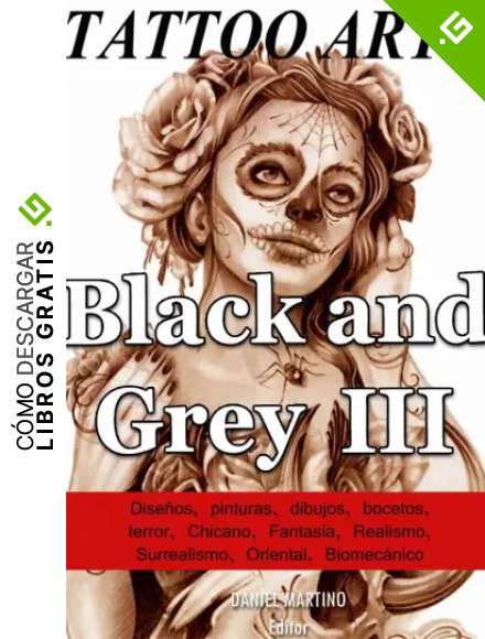 Tattoo images: TATTOO ARTE Black and Gray III: 122 Pinturas, Dibujos y Bocetos con la est&eacute;tica Black & Grey (TATTO IMAGES)