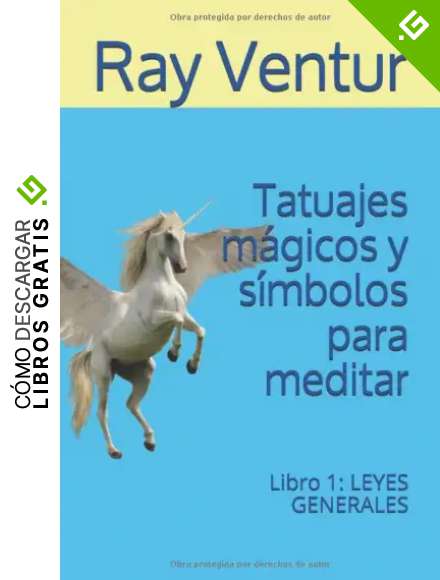Tatuajes m&aacute;gicos y s&iacute;mbolos para meditar: Libro 1: LEYES GENERALES