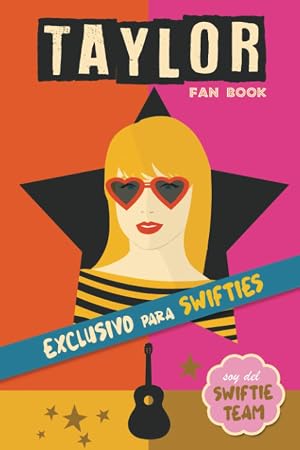 Taylor Fan Book: Libro de Taylor Swift en espa&ntilde;ol con curiosidades, preguntas, biograf&iacute;a y mucho m&aacute;s. A Taylor Swift book in Spanish