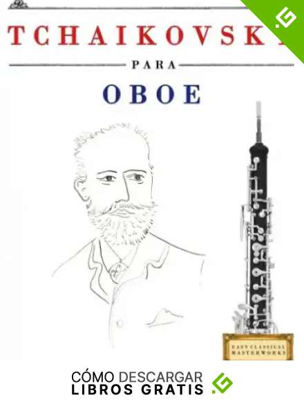 Tchaikovsky para Oboe: 10 Piezas F&aacute;ciles para Oboe Libro para Principiantes