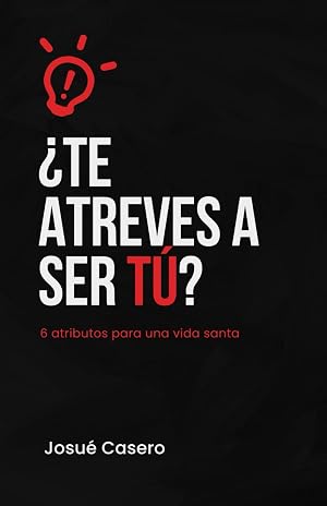 &iquest;Te atreves a ser t&uacute;?: 6 atributos para una vida santa