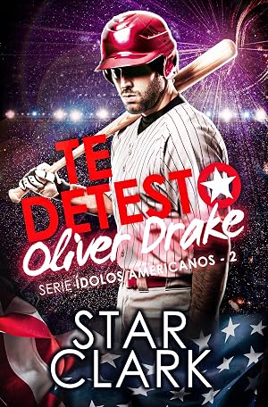TE DETESTO, OLIVER DRAKE (&Iacute;DOLOS AMERICANOS n&ordm; 2)