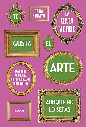 Te gusta el arte aunque no lo sepas: Descubre por qu&eacute; la historia del arte te representa (Contextos)