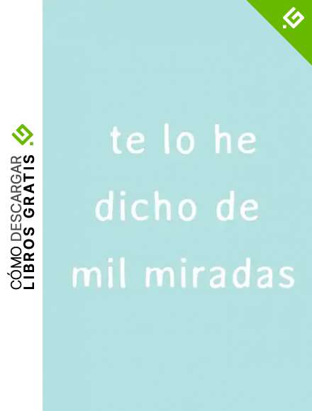 Te lo he dicho de mil miradas: Bloc de notas o libreta con frase rom&aacute;ntica en la portada