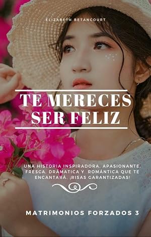 Te mereces ser feliz (Matrimonios forzados n&ordm; 3)