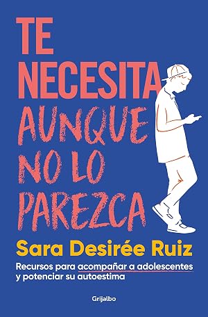 Te necesita aunque no lo parezca: Recursos para acompa&ntilde;ar a adolescentes y potenciar su autoestima (Familia y escuela)