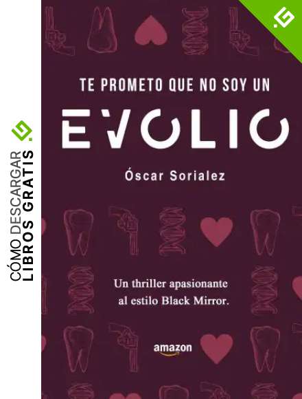 Te prometo que no soy un EVOLIO.: Thriller de ciencia ficci&oacute;n al estilo de Black Mirror