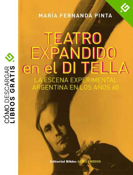 Teatro expandido en el Di Tella: La escena experimental argentina en los a&ntilde;os sesenta