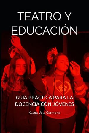 TEATRO Y EDUCACI&Oacute;N: GU&Iacute;A PR&Aacute;CTICA PARA LA DOCENCIA CON J&Oacute;VENES