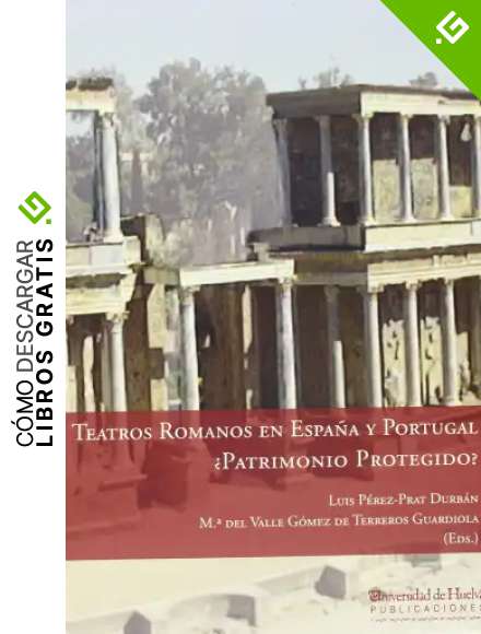 TEATROS ROMANOS EN ESPA&Ntilde;A Y PORTUGAL: &iquest;PATRIMONIO PROTEGIDO?: 188 (COLECTANEA)