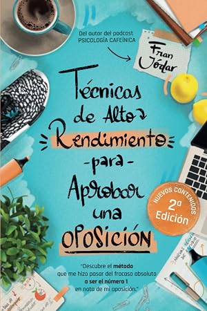 T&Eacute;CNICAS DE ALTO RENDIMIENTO PARA APROBAR UNA OPOSICI&Oacute;N: Descubre el m&eacute;todo que me hizo pasar del fracaso absoluto a ser el n&uacute;mero 1 en nota de mi oposici&oacute;n