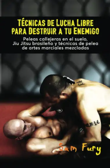 T&eacute;cnicas de Lucha Libre para Destruir a tu Enemigo: Peleas callejeras en el suelo, Jiu Jitsu brasile&ntilde;o y t&eacute;cnicas de pelea de artes marciales mezcladas: 2 (Defensa Personal)
