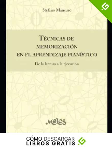 T&eacute;cnicas de memorizaci&oacute;n en el aprendizaje pian&iacute;stico: De la lectura a la ejecuci&oacute;n: 6 (PIANO, TECNICA, METODOS, PARTITURAS DESDE INICIAL A PROFESIONAL)