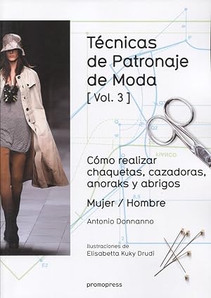 T&eacute;cnicas de patronaje de moda vol. 3: C&oacute;mo realizar chaquetas, cazadoras, anoraks y abrigos. Mujer / Hombre (DISE?O)