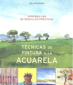 TECNICAS DE PINTURA A LA ACUARELA: APRENDA 50 SENCILLAS PRACTICAS