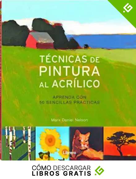 TECNICAS DE PINTURA AL ACR&Iacute;LICO: Aprenda con 50 sencillas pr&aacute;cticas