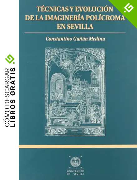 T&eacute;cnicas y evoluci&oacute;n de la imaginer&iacute;a pol&iacute;croma en Sevilla: 46 (Manuales Universitarios)