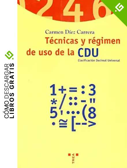 T&eacute;cnicas y r&eacute;gimen de uso de la CDU: (Clasificaci&oacute;n Decimal Universal) (Biblioteconom&iacute;a y Administraci&oacute;n Cultural)