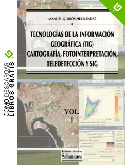 Tecnolog&iacute;as de la informaci&oacute;n geogr&aacute;fica (TIG): Vol I: Cartograf&iacute;a, Fotointerpretaci&oacute;n, Teledetecci&oacute;n y SIG: Volume 86 (Manuales universitarios)