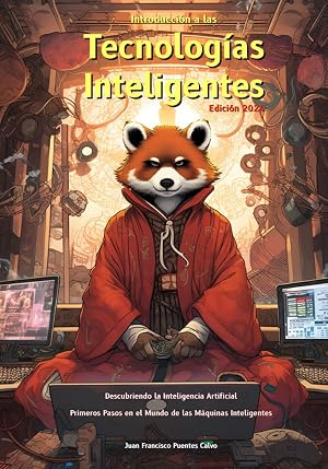 Tecnolog&iacute;as Inteligentes: Introducci&oacute;n a las Tecnolog&iacute;as Inteligentes: Descubriendo la Inteligencia Artificial. Primeros pasos en el mundo de la m&aacute;quinas inteligentes.