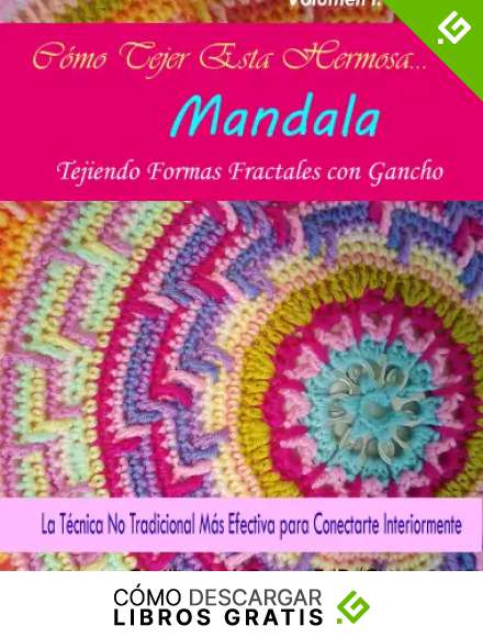 Tejiendo Mandalas y Formas Fractales con Gancho: El M&eacute;todo No Tradicional M&aacute;s Efectivo para Conectarte Internamente